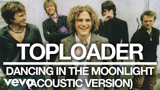 Toploader - Dancing in the Moonlight (Acoustic Version) [Official Audio]