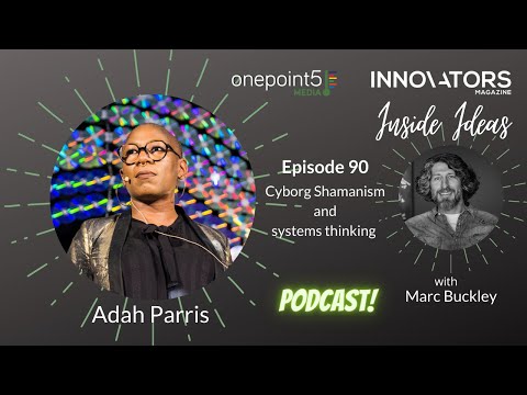 Inside Ideas | Cyborg Shamanism and systems thinking with Adah Parris