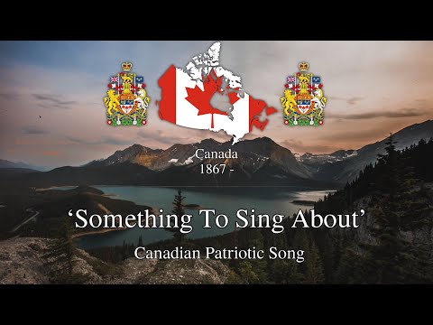 ‘Something To Sing About’ - Canadian Patriotic Song [Belated Canada Day Special]