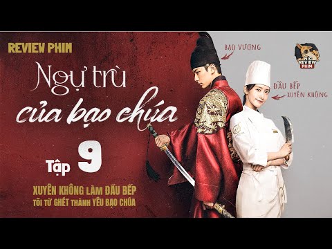 Review Phim: Ngự Trù Của Bạo Chúa | Tập 9 | Đầu Bếp xuyên không & Mối tình oan gia với Bạo Chúa