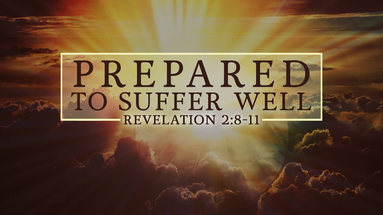 Prepared to Suffer Well - Rev 2:8-11
