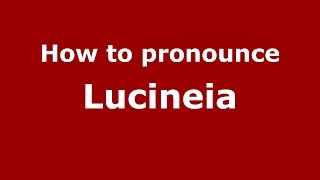 How to pronounce Lucineia