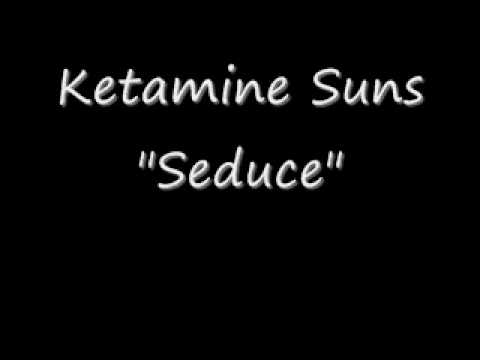 Ketamine Suns - Seduce
