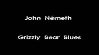 John Németh - Grizzly Bear Blues