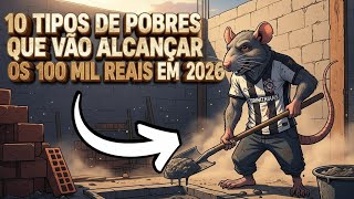 10 TIPOS DE POBRES QUE VÃO ALCANÇAR OS 100 MIL REAIS EM 2026