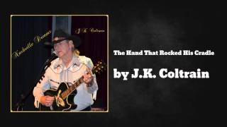 The Hand That Rocked His Cradle - J.K. Coltrain