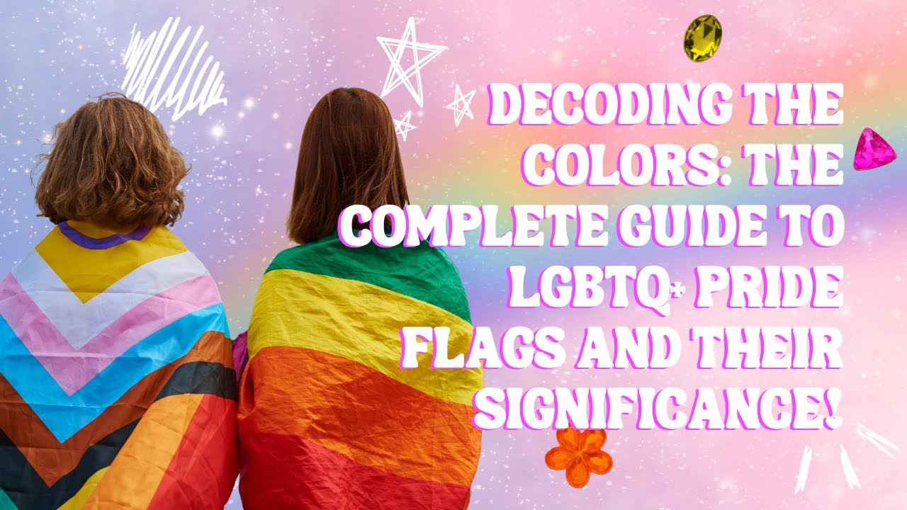 Decoding the Colors: The Complete Guide to LGBTQ+ Pride Flags and Their Significance