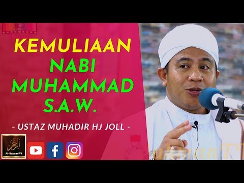 Ustaz Muhadir Haji Joll - KEMULIAAN NABI MUHAMMAD S.A.W.