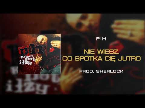 06. Pih - Nie Wiesz, Co Spotka Cię Jutro (prod. Sherlock) REMASTER / Krew, Pot i Łzy CD2