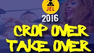 2016 CROP OVER TAKE OVER | PRESENTED BY DJ JEL