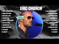 Eric Church Greatest Hits 2024 Collection Top 10 Hits Playlist Of All Time