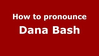 How to pronounce Dana Bash