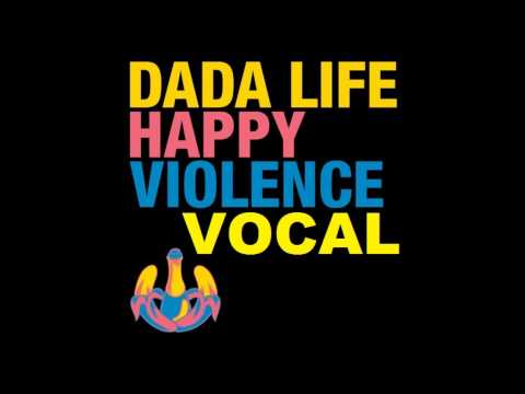 Dada Life - Happy Violence (Vocal Dub Mix)