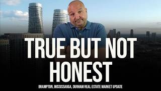 True, But Not Honest (Brampton, Mississauga, Ajax, Whitby, Pickering Home Prices)