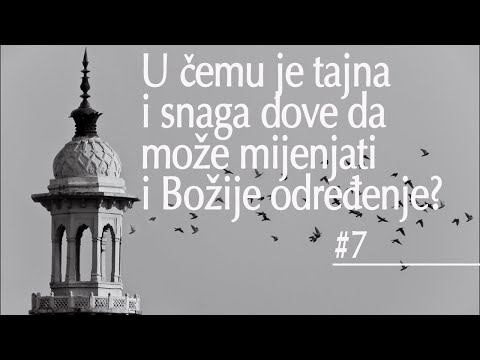 #7 U čemu je tajna i snaga dove da može mijenjati i Božije određenje?
