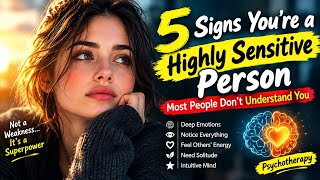 5 Signs You’re a Highly Sensitive Person — Most People Don’t Understand You | Psychotherapy