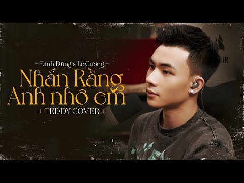 NHẮN RẰNG ANH NHỚ EM - ĐÌNH DŨNG | TEDDY COVER