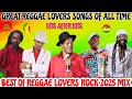 Best Reggae Lovers Mix 2025 Ft Gregory Isaacs Beres Hammond Sanchez Tarrus Riley John Holt