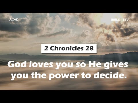 【2 Chronicles 28 】God loves you so He gives you the power to decide. ｜ACAD Bible Reading