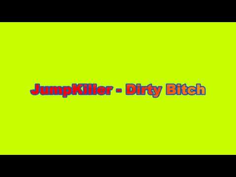 Jumpkiller - Dirty Bitch OFFICIAL CONTENT