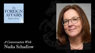 Nadia Schadlow: Understanding How Trump Sees the World | Foreign Affairs Interview