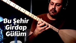 Bu Şehir Girdap Gülüm Giriş bölümü Enstrümantal Bağlama