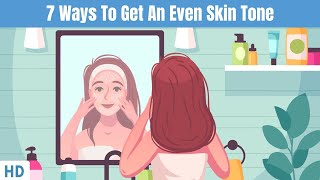 7 Ways To Get Even Skin Tone