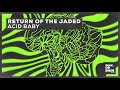 Return Of The Jaded - Acid Baby (Official Audio)