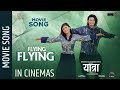 FLYING FLYING - YATRA Movie Song || Salin Man Bania, Malika Mahat  || Melina Rai, Sugam Pokharel