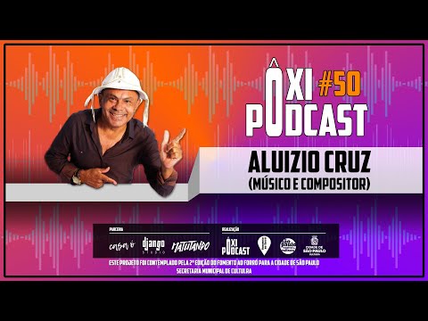 Aluizio Cruz - Ôxi Podcast #50