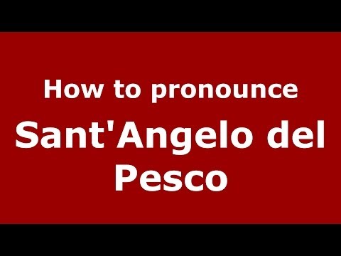 How to pronounce Sant'Angelo del Pesco (Italian/Italy) - PronounceNames.com