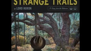 Lord Huron - Strange Trails - Full Album