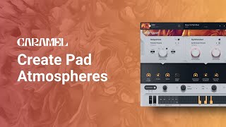 Video thumbnail for Usynth Preview: Create Pad Atmospheres with CARAMEL by ujam Instruments