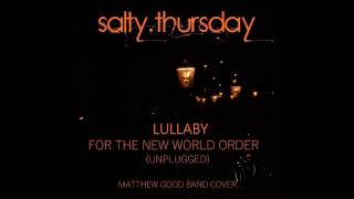 Salty Thursday - Lullaby For The New World Order (Unplugged) - Matthew Good Cover