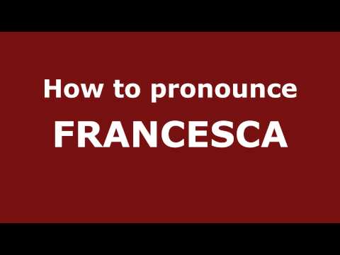 How to Pronounce FRANCESCA in Spanish - PronounceNames.com