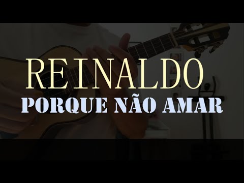 Porque Não Amar - Reinaldo
