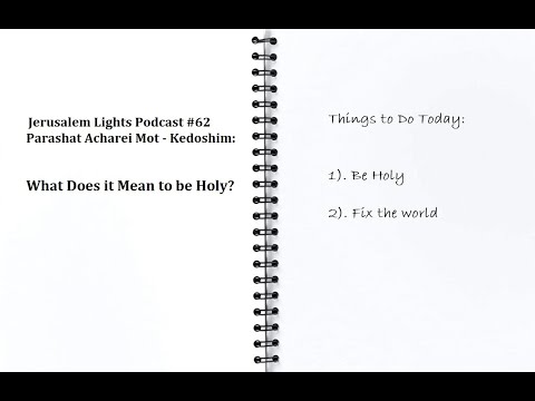 Jerusalem Lights Podcast #62: Parashat Acharei Mot - Kedoshim: What Does it Mean to be Holy?