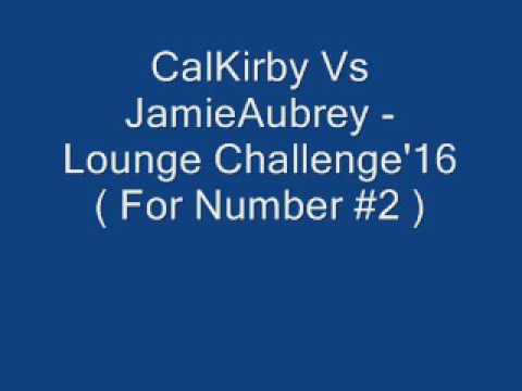 CalKirby Vs JamieAubrey - Lounge Challenge'16  ( For Number #2 )