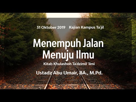 Kitab Ta'dzimul 'Ilmi Eps. 5 - Menempuh Jalan Menuju Ilmu| Ustadz Abu 'Umair, BA., M.Pd.