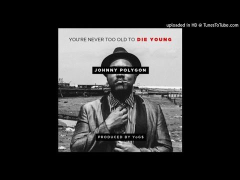 Johnny Polygon - You're Never Too Old To Die Young