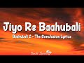 Jiyo Re Baahubali (Lyrics) | Baahubali 2 The Conclusion | Daler Mehndi, Sanjeev Chimmalgi, Ramya