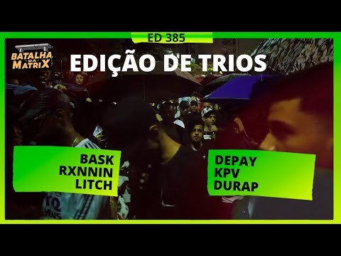 Bask, Ronnin, Litch x Depay, KPV, DuRap | 1ª Fase | TRIOS | Batalha da Matrix [385]
