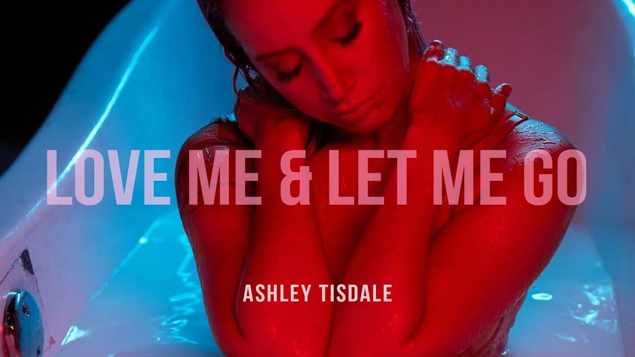 Ashley Tisdale — Love Me & Let Me Go