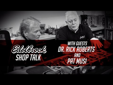 Edelbrock Shop Talk With Cylinder Head Technical Expert Rick Roberts and Engine Builder Pat Musi