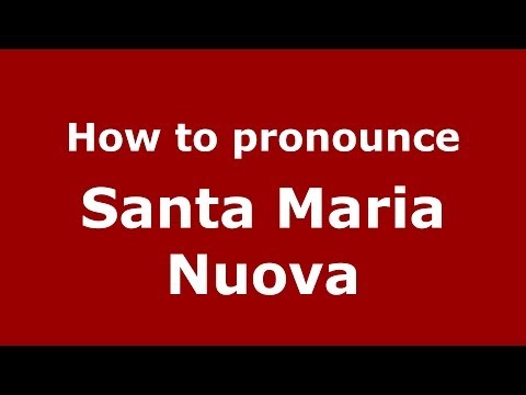 How to pronounce Santa Maria Nuova (Italian/Italy) - PronounceNames.com