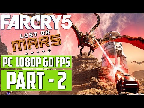 FAR CRY 5 - Lost On Mars Gameplay Walkthrough PART 2 [1080p 60 fps HD] PC - No Commentary
