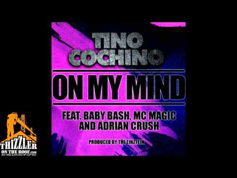 Tino Cochino ft. Baby Bash, MC Magic, Adrian Crush - On My Mind [Prod. The Einztein] [Thizzler.com]