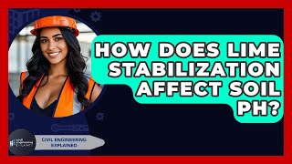 How Does Lime Stabilization Affect Soil PH? - Civil Engineering Explained