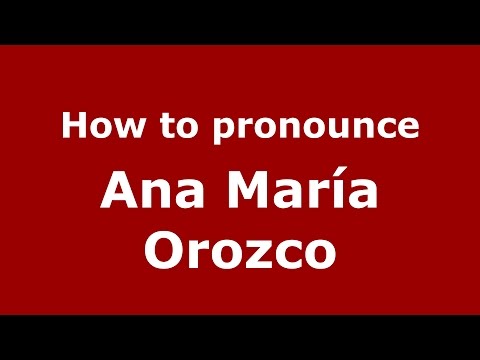 How to pronounce Ana María Orozco (Colombian Spanish/Colombia)  - PronounceNames.com