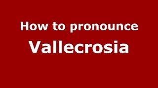 How to pronounce Vallecrosia